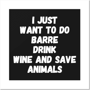 I just want to do barre drink wine and save animals Posters and Art